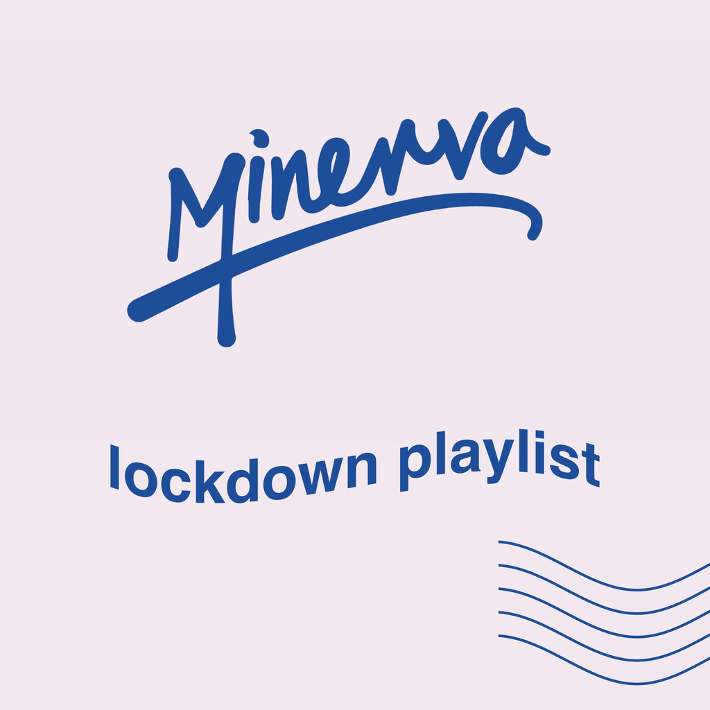 Minerva lockdown playlist #3